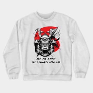 Ask me about my samurai disguise Crewneck Sweatshirt